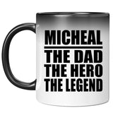 Micheal The Dad The Hero The Legend - 11 Oz Color Changing Mug