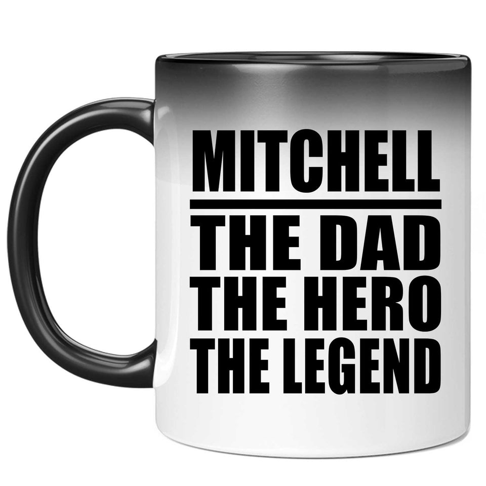Mitchell The Dad The Hero The Legend - 11 Oz Color Changing Mug