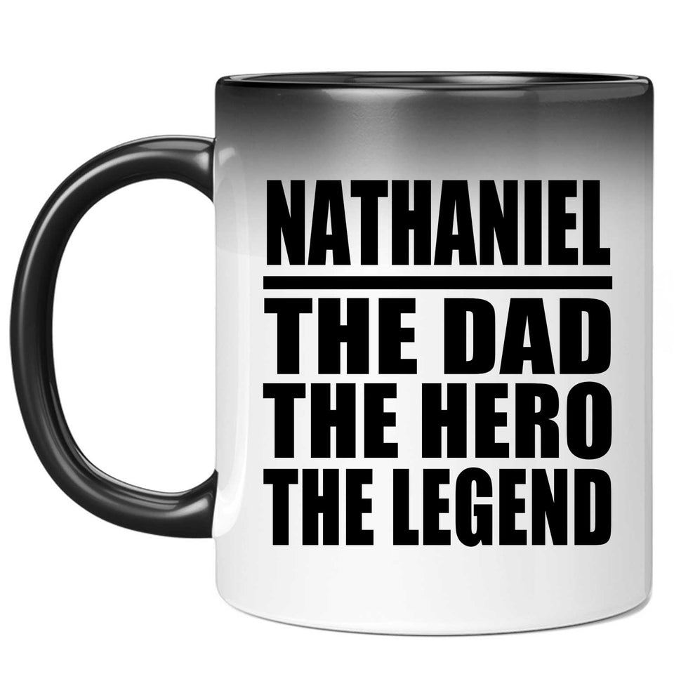 Nathaniel The Dad The Hero The Legend - 11 Oz Color Changing Mug