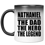 Nathaniel The Dad The Hero The Legend - 11 Oz Color Changing Mug