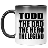 Todd The Dad The Hero The Legend - 11 Oz Color Changing Mug