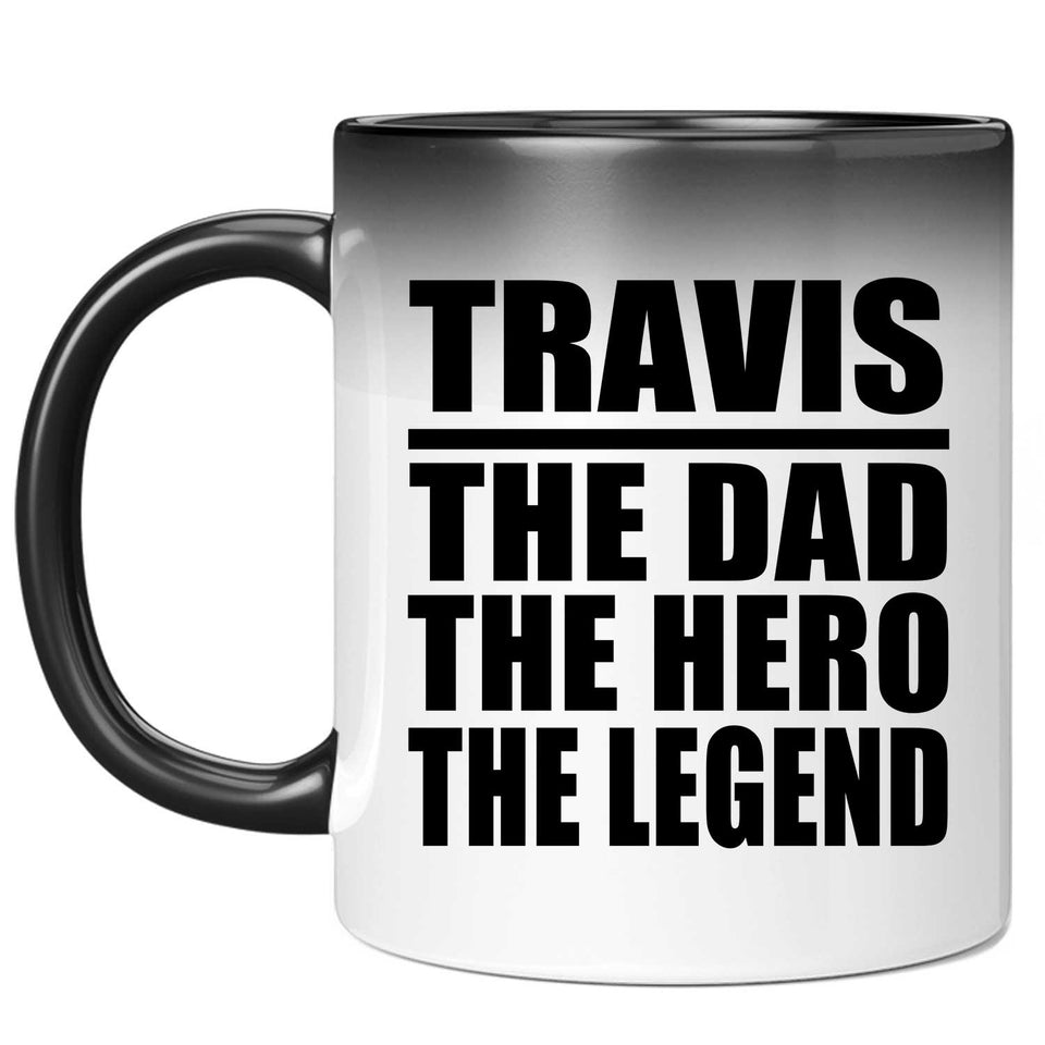 Travis The Dad The Hero The Legend - 11 Oz Color Changing Mug