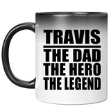 Travis The Dad The Hero The Legend - 11 Oz Color Changing Mug