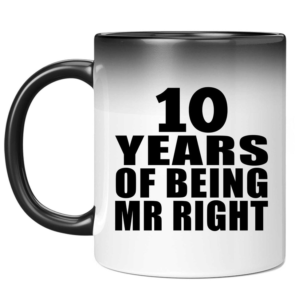 10th Anniversary 10 Years Of Being Mr Right - 11 Oz Color Changing Mug