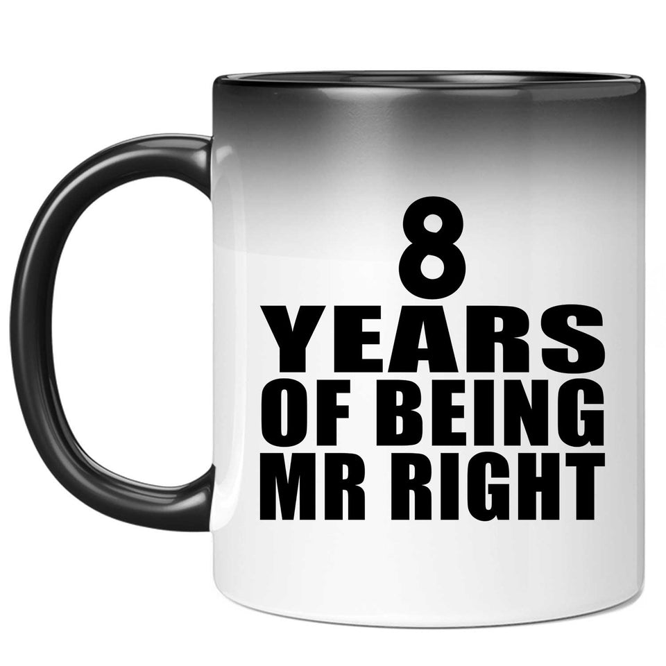 8th Anniversary 8 Years Of Being Mr Right - 11 Oz Color Changing Mug