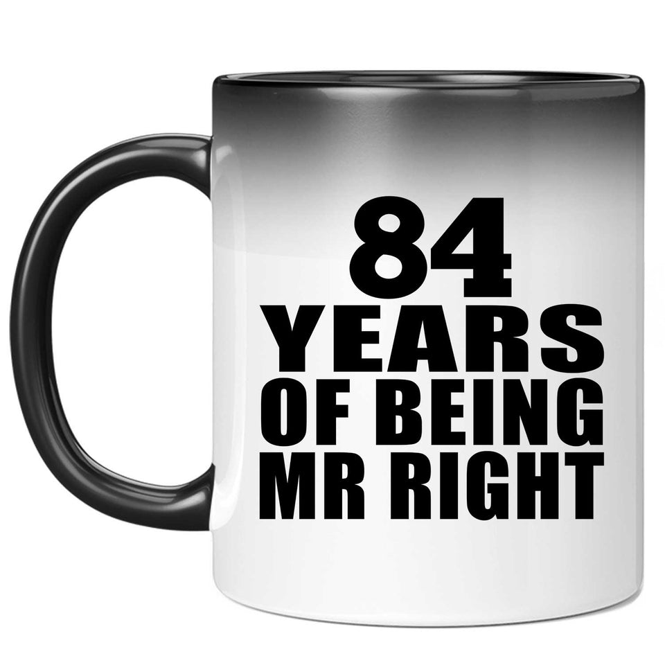 84th Anniversary 84 Years Of Being Mr Right - 11 Oz Color Changing Mug