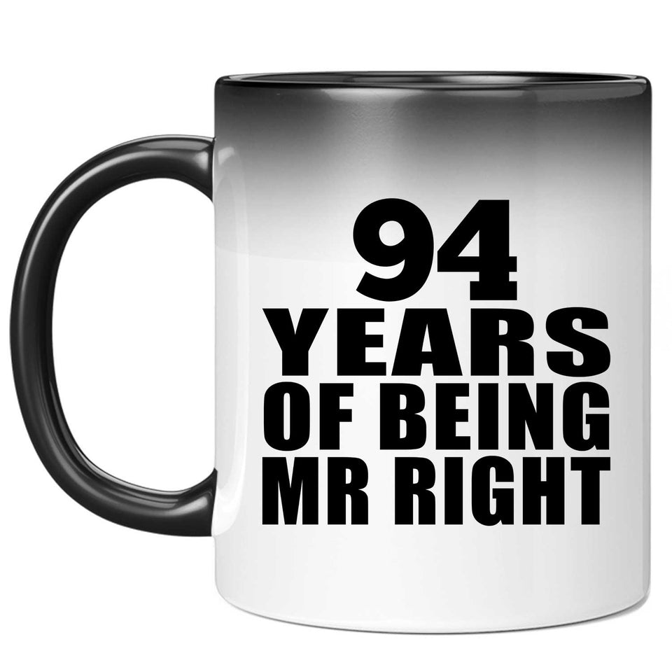 94th Anniversary 94 Years Of Being Mr Right - 11 Oz Color Changing Mug