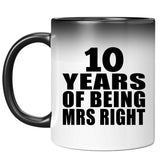 10th Anniversary 10 Years Of Being Mrs Right - 11 Oz Color Changing Mug