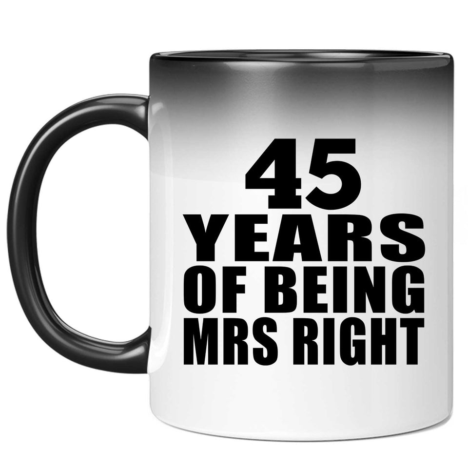 45th Anniversary 45 Years Of Being Mrs Right - 11 Oz Color Changing Mug