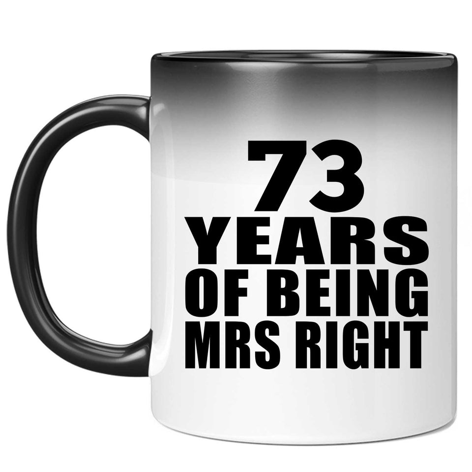 73rd Anniversary 73 Years Of Being Mrs Right - 11 Oz Color Changing Mug