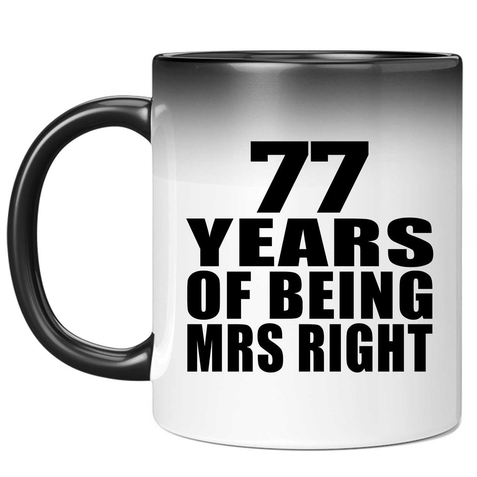 77th Anniversary 77 Years Of Being Mrs Right - 11 Oz Color Changing Mug