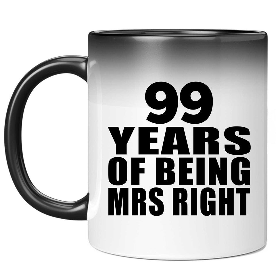 99th Anniversary 99 Years Of Being Mrs Right - 11 Oz Color Changing Mug