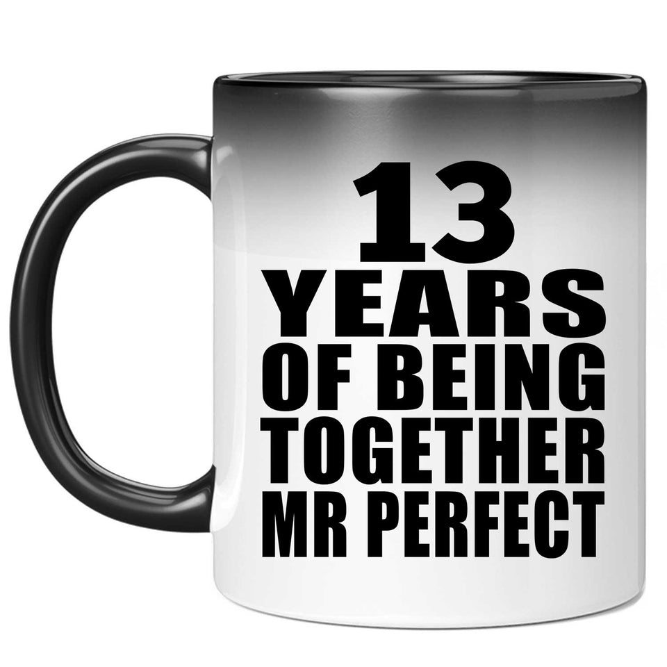 13th Anniversary 13 Years Of Being Mr Perfect - 11 Oz Color Changing Mug
