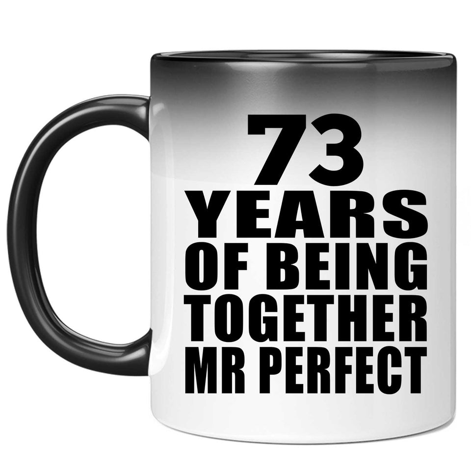 73rd Anniversary 73 Years Of Being Mr Perfect - 11 Oz Color Changing Mug