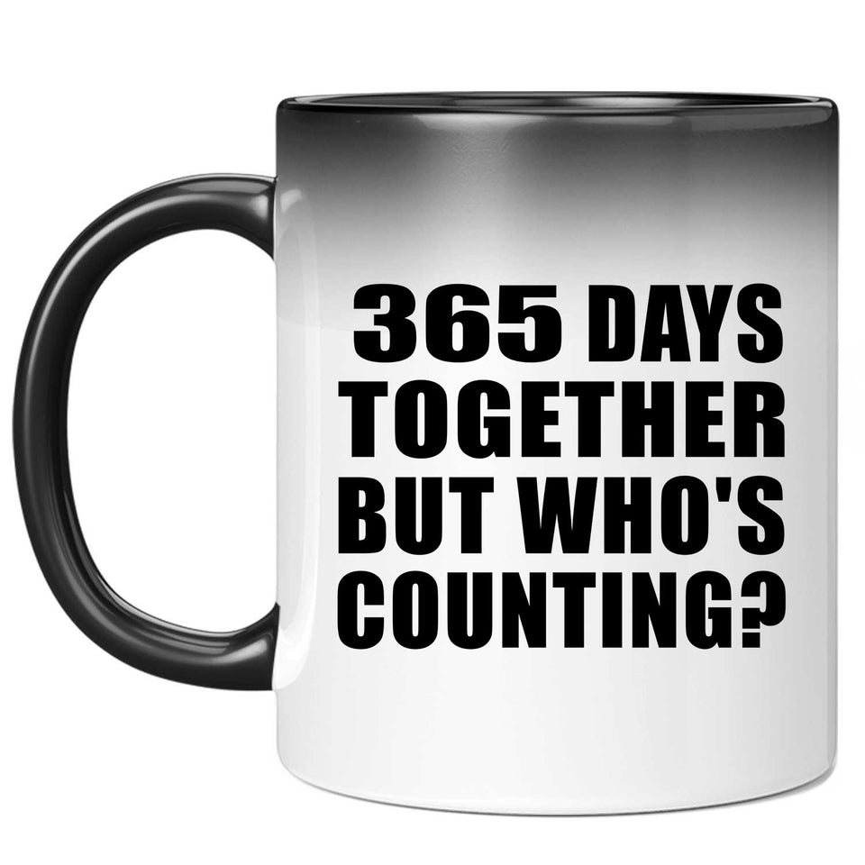 1st Anniversary 365 Days Together But Who's Counting - 11 Oz Color Changing Mug
