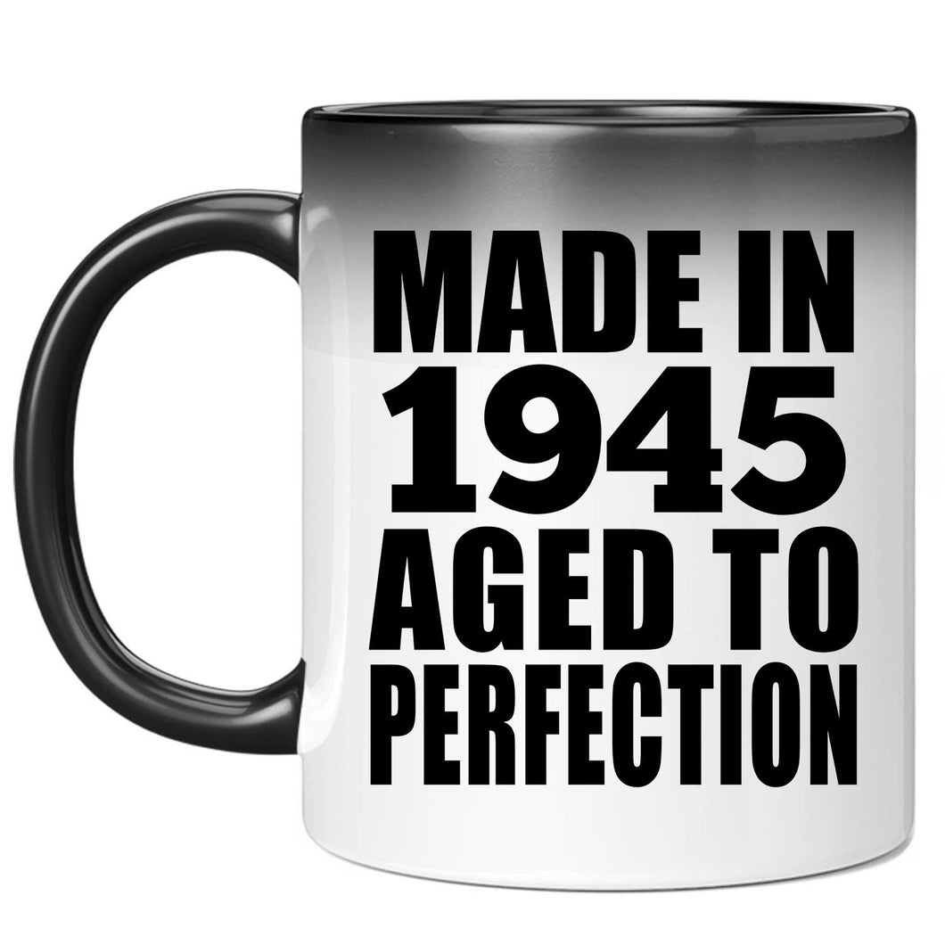 79th Birthday Made In 1945 Aged to Perfection - 11 Oz Color Changing Mug