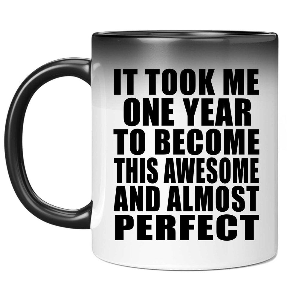 1st Birthday Took 1 Year To Become Awesome & Perfect - 11 Oz Color Changing Mug