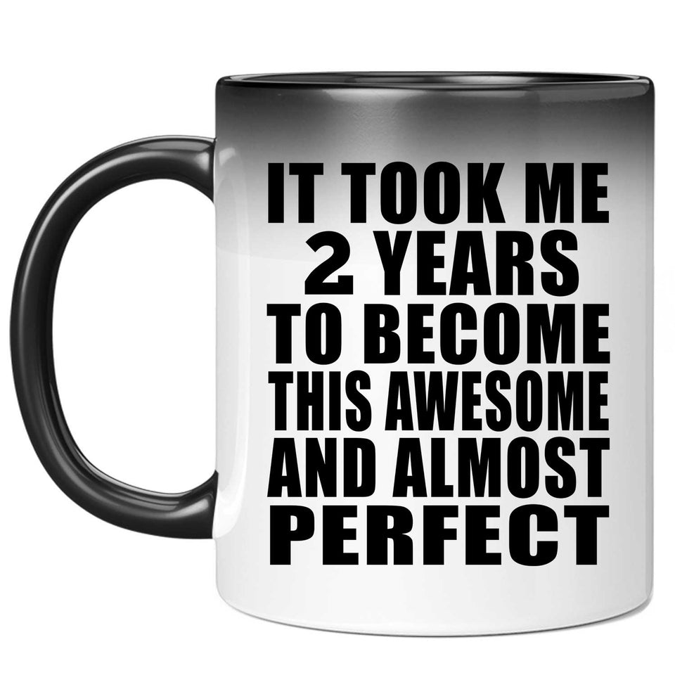 2nd Birthday Took 2 Years To Become Awesome & Perfect - 11 Oz Color Changing Mug