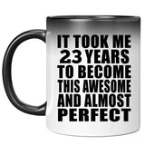 23rd Birthday Took 23 Years To Become Awesome & Perfect - 11 Oz Color Changing Mug