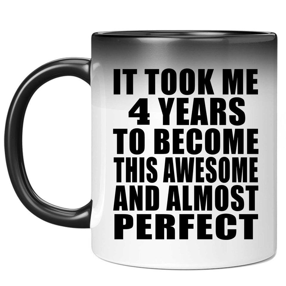 4th Birthday Took 4 Years To Become Awesome & Perfect - 11 Oz Color Changing Mug