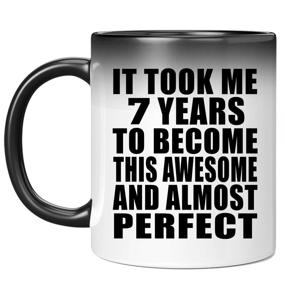 7th Birthday Took 7 Years To Become Awesome & Perfect - 11 Oz Color Changing Mug