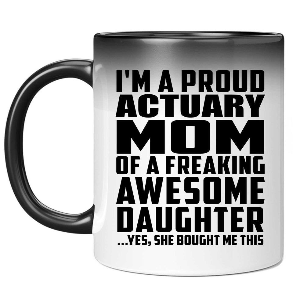 Proud Actuary Mom Of Awesome Daughter - 11 Oz Color Changing Mug