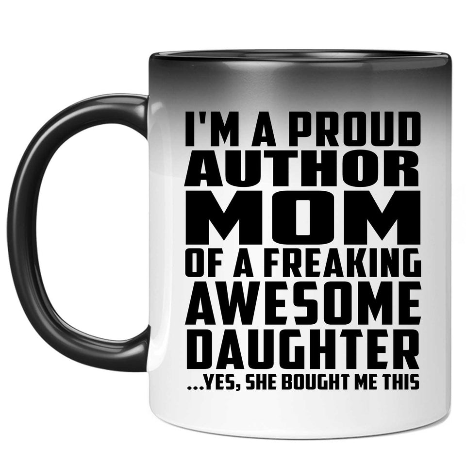 Proud Author Mom Of Awesome Daughter - 11 Oz Color Changing Mug