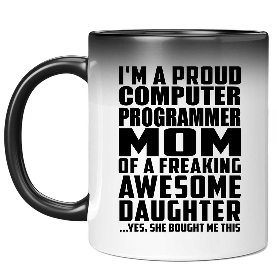 Proud Computer Programmer Mom Of Awesome Daughter - 11 Oz Color Changing Mug