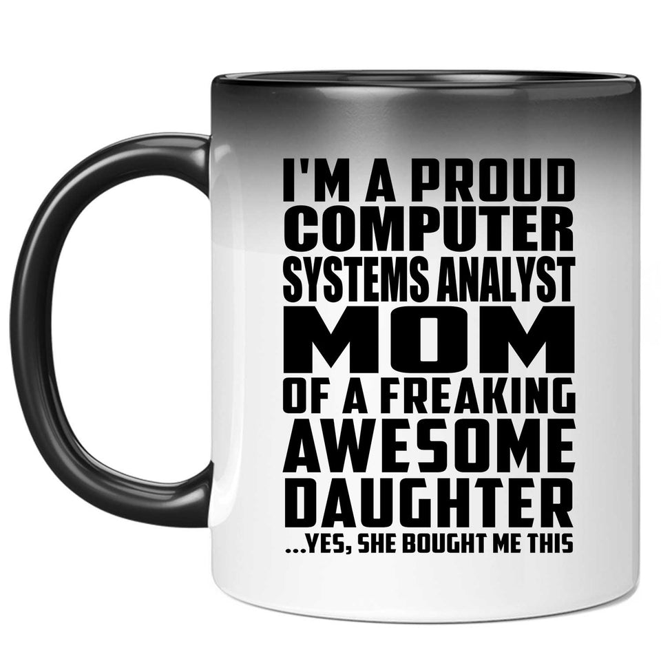 Proud Computer Systems Analyst Mom Of Awesome Daughter - 11 Oz Color Changing Mug