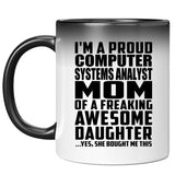 Proud Computer Systems Analyst Mom Of Awesome Daughter - 11 Oz Color Changing Mug