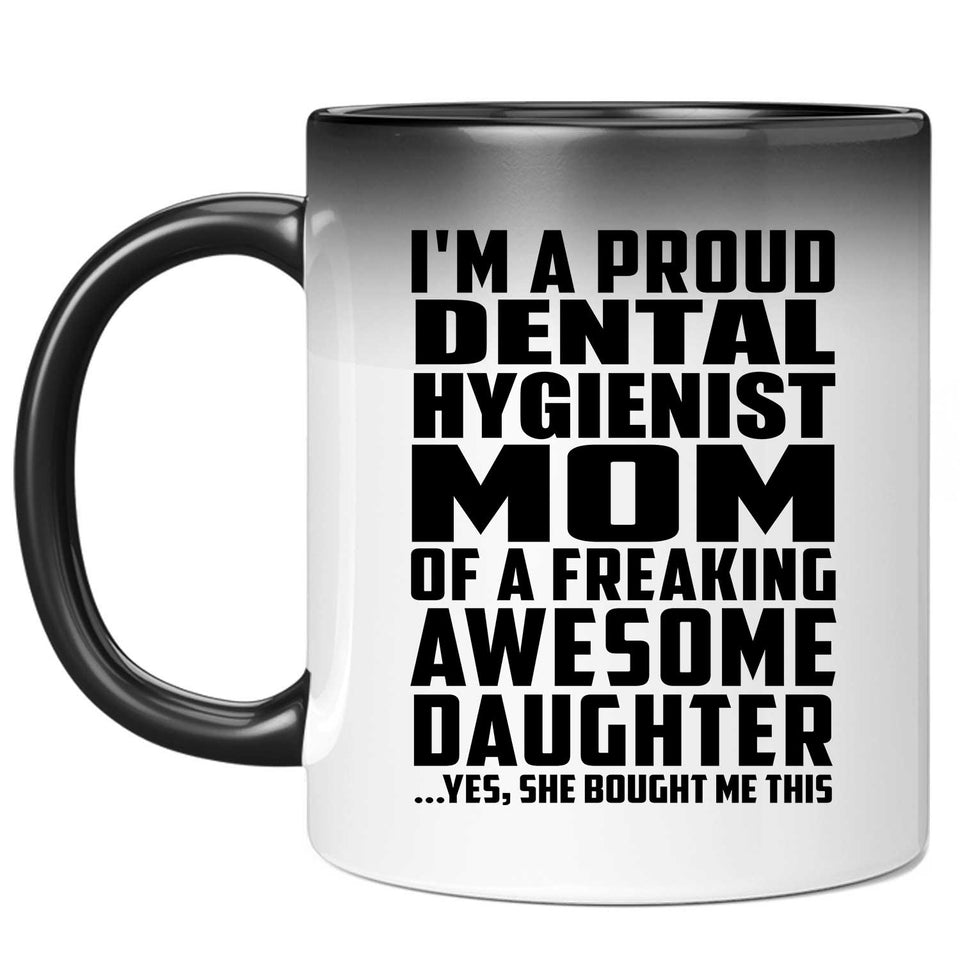 Proud Dental Hygienist Mom Of Awesome Daughter - 11 Oz Color Changing Mug