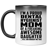 Proud Dental Hygienist Mom Of Awesome Daughter - 11 Oz Color Changing Mug