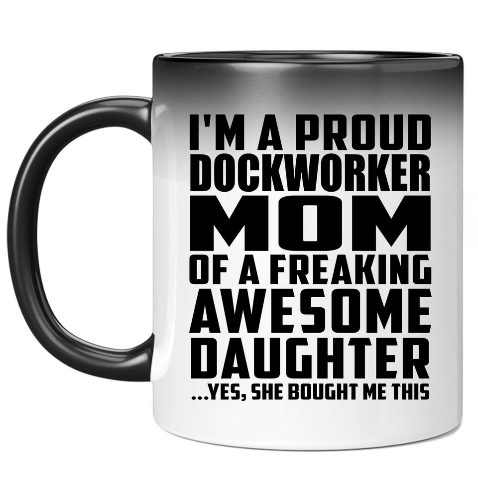 Proud Dockworker Mom Of Awesome Daughter - 11 Oz Color Changing Mug