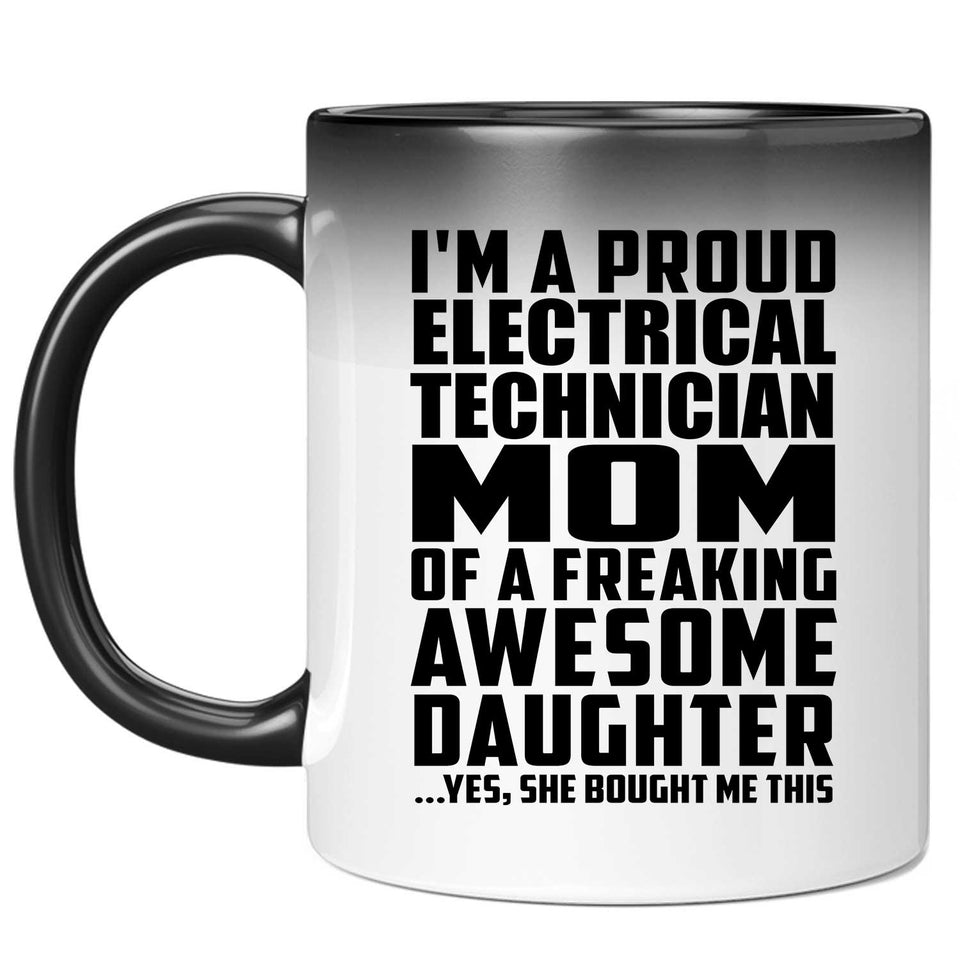 Proud Electrical Technician Mom Of Awesome Daughter - 11 Oz Color Changing Mug