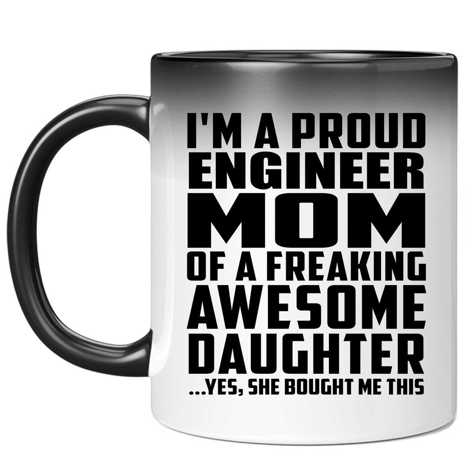 Proud Engineer Mom Of Awesome Daughter - 11 Oz Color Changing Mug