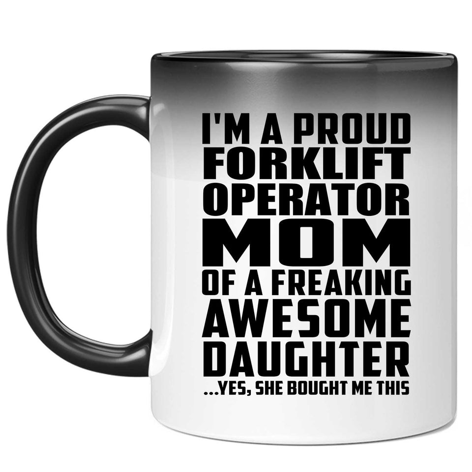 Proud Forklift Operator Mom Of Awesome Daughter - 11 Oz Color Changing Mug