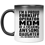 Proud Forklift Operator Mom Of Awesome Daughter - 11 Oz Color Changing Mug