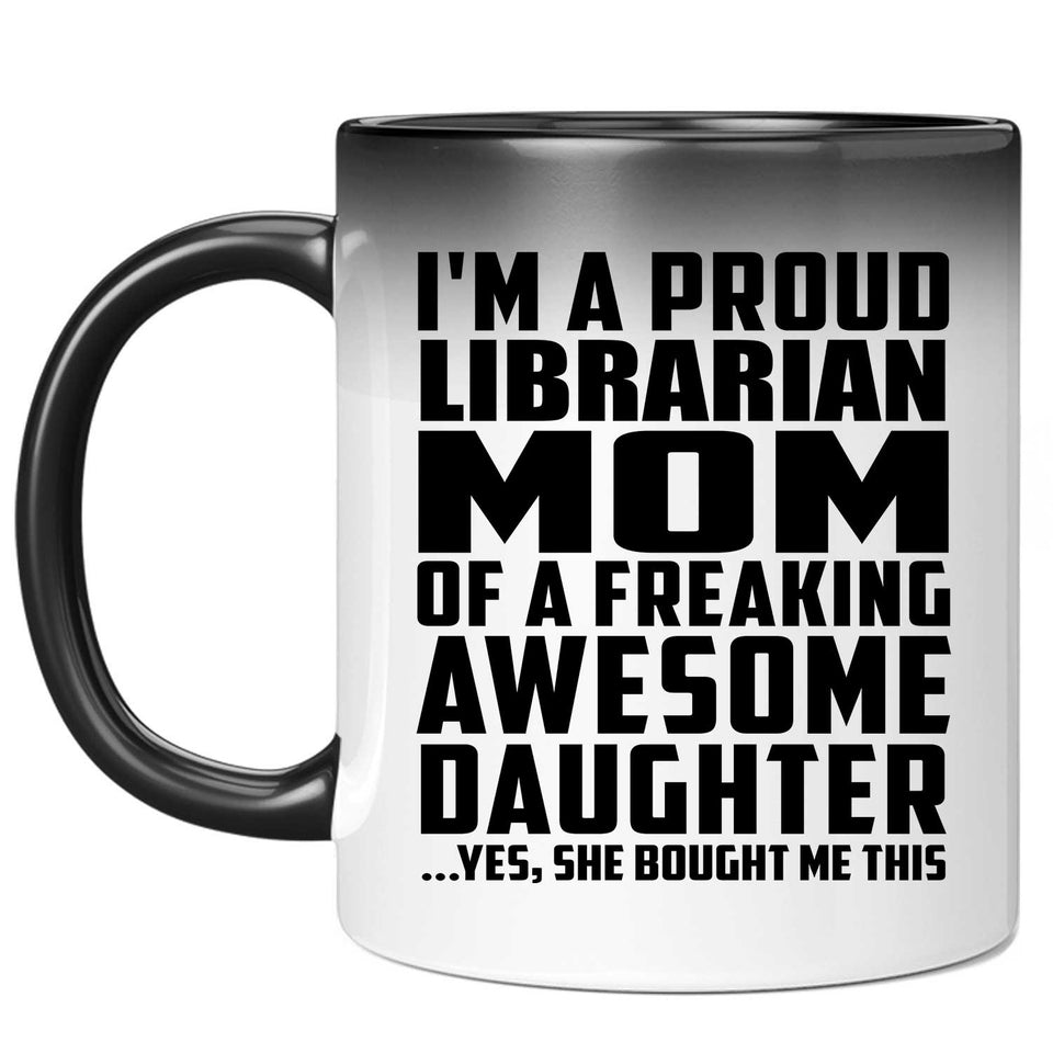 Proud Librarian Mom Of Awesome Daughter - 11 Oz Color Changing Mug