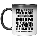 Proud Medical Technician Mom Of Awesome Daughter - 11 Oz Color Changing Mug