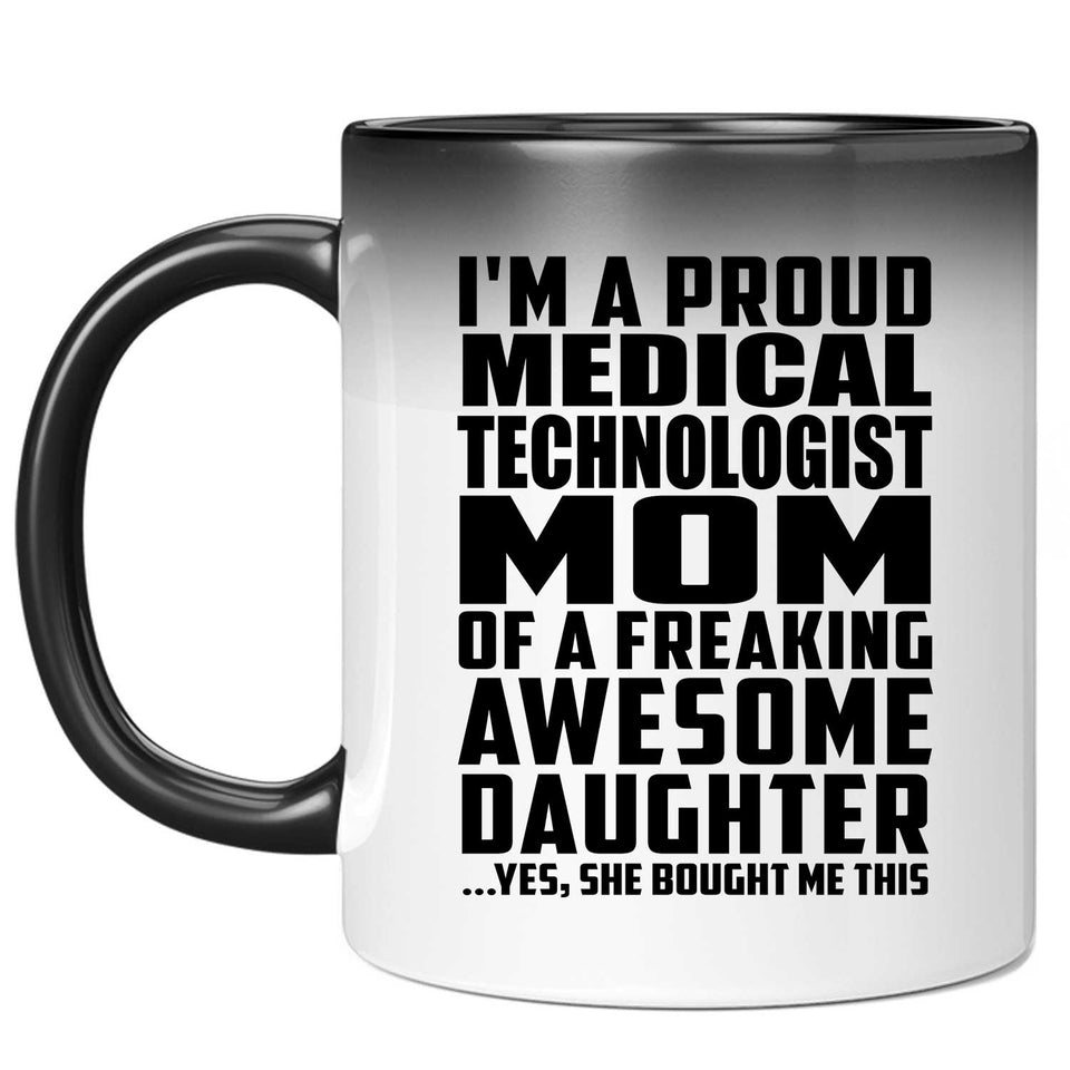Proud Medical Technologist Mom Of Awesome Daughter - 11 Oz Color Changing Mug