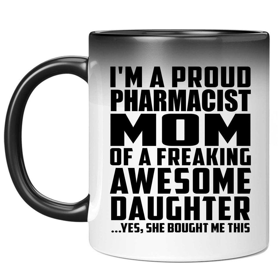 Proud Pharmacist Mom Of Awesome Daughter - 11 Oz Color Changing Mug