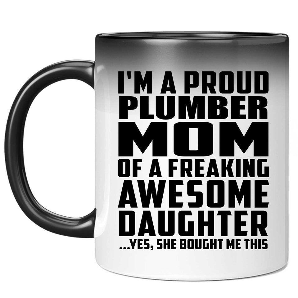 Proud Plumber Mom Of Awesome Daughter - 11 Oz Color Changing Mug