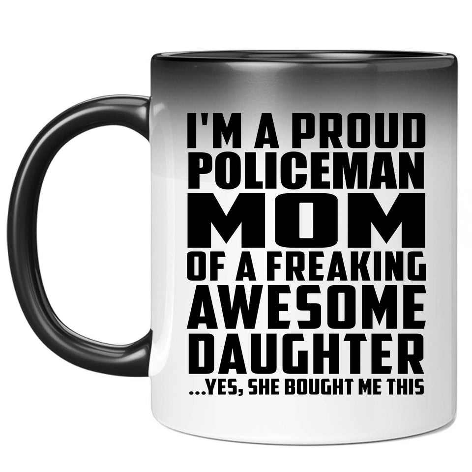 Proud Policeman Mom Of Awesome Daughter - 11 Oz Color Changing Mug