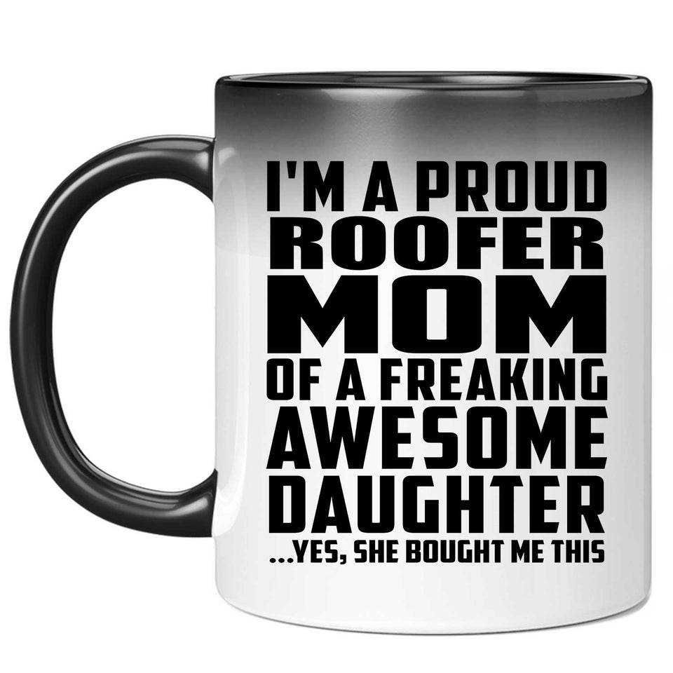 Proud Roofer Mom Of Awesome Daughter - 11 Oz Color Changing Mug