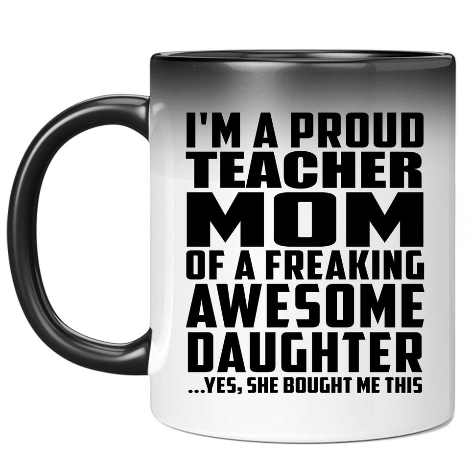 Proud Teacher Mom Of Awesome Daughter - 11 Oz Color Changing Mug