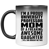 Proud University Professor Mom Of Awesome Daughter - 11 Oz Color Changing Mug