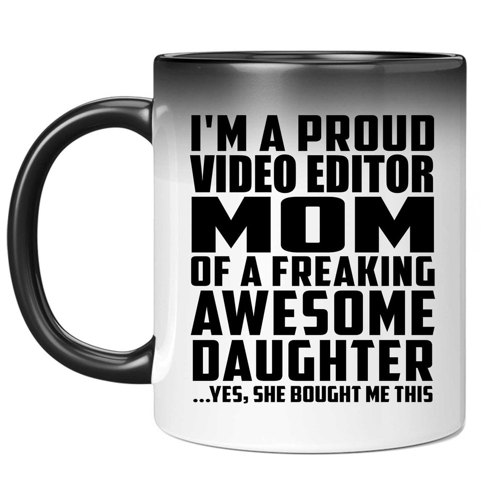 Proud Video Editor Mom Of Awesome Daughter - 11 Oz Color Changing Mug