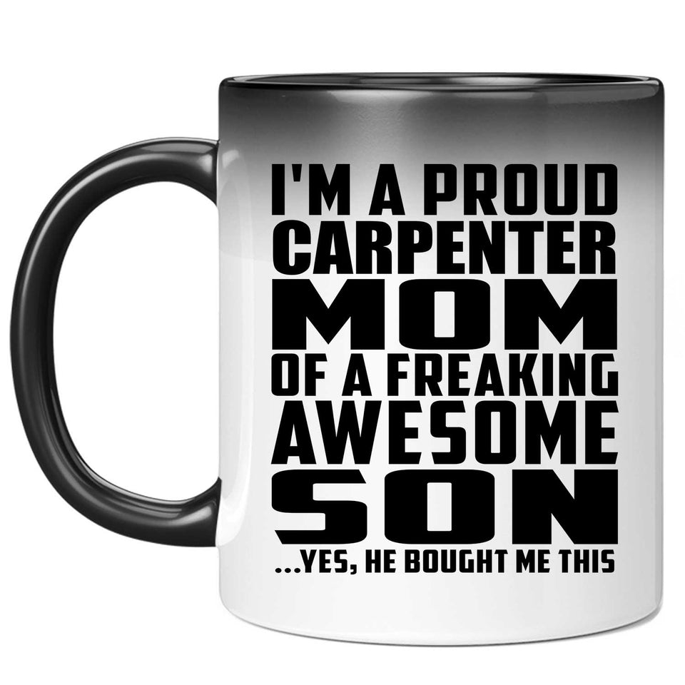Proud Carpenter Mom Of Awesome Son - 11 Oz Color Changing Mug