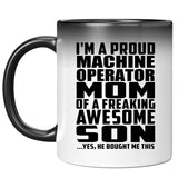 Proud Machine Operator Mom Of Awesome Son - 11 Oz Color Changing Mug