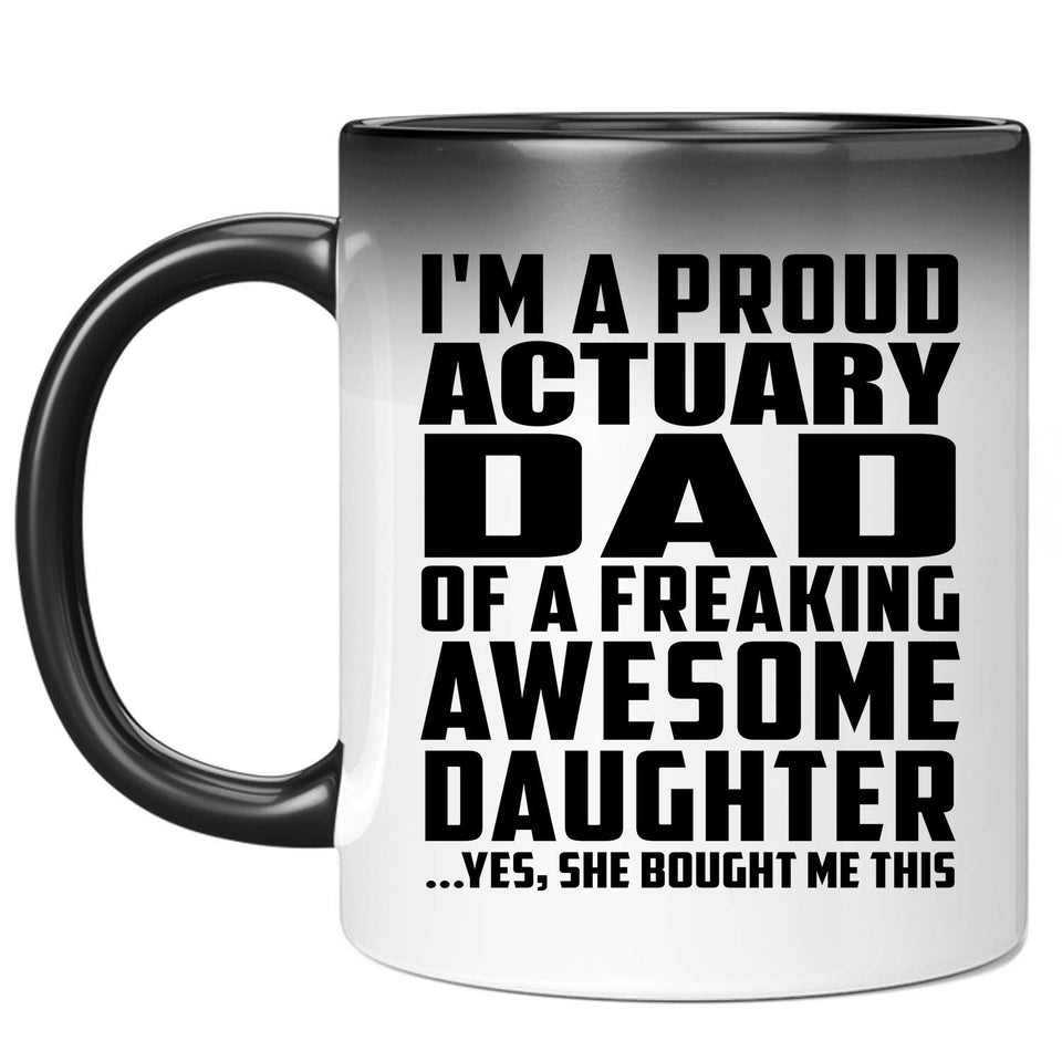 Proud Actuary Dad Of Awesome Daughter - 11 Oz Color Changing Mug